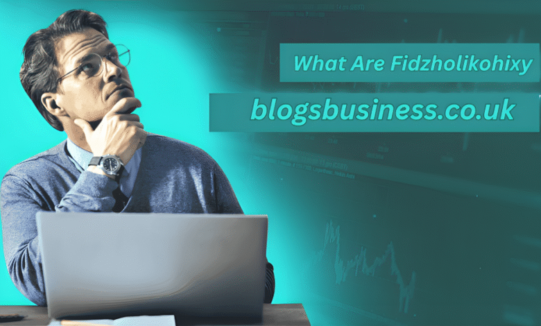 What Are Fidzholikohixy